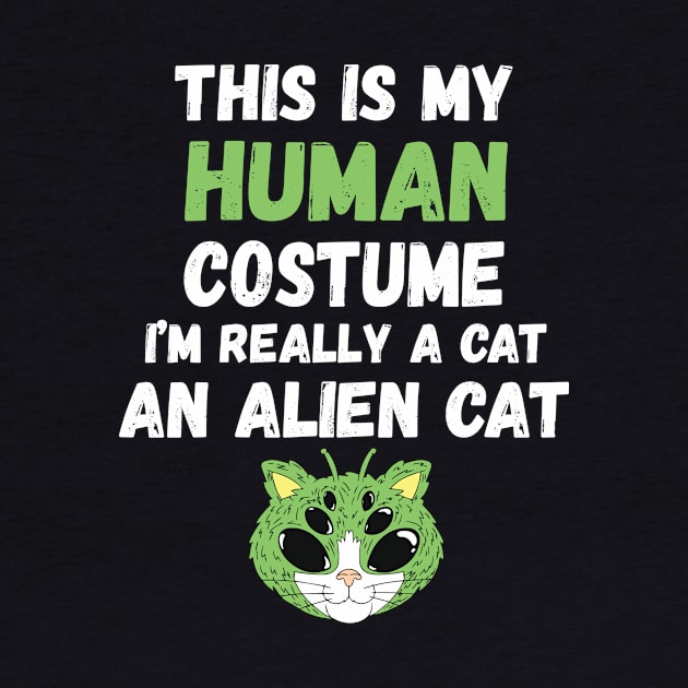 This is My Human Costume I'm Really An Alien Cat by Teewyld